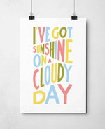 I've Got Sunshine On A Cloudy Day Positive Typography Print: Unframed / Light Background / A3