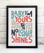 Baby I'm Yours Indie Music Bold Typography Print: Unframed / Light Background / A4