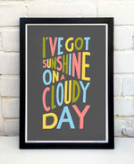 I've Got Sunshine On A Cloudy Day Positive Typography Print: Unframed / Light Background / A3
