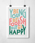 Be Young Be Foolish Be Happy Colourful Typography Print: Unframed / Dark Background / A3