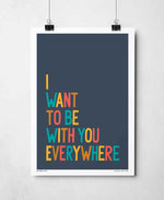 I Want To Be With You Everywhere Music Typography Print: Unframed / Light Background / A3