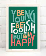Be Young Be Foolish Be Happy Colourful Typography Print: Unframed / Dark Background / A3