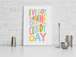 I've Got Sunshine On A Cloudy Day Positive Typography Print: Unframed / Light Background / A3