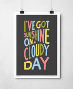 I've Got Sunshine On A Cloudy Day Positive Typography Print: Unframed / Light Background / A3
