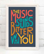 The Music Sounds Better With You Music TypographyPrint: Unframed / Light Background / A4