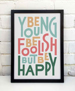 Be Young Be Foolish Be Happy Colourful Typography Print: Unframed / Dark Background / A3