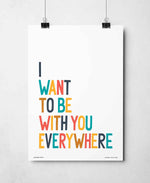 I Want To Be With You Everywhere Music Typography Print: Unframed / Light Background / A3