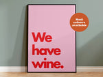 We Have Wine Typography Print: Red and Pink / A4