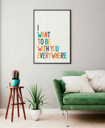 I Want To Be With You Everywhere Music Typography Print: Unframed / Dark Background / A3