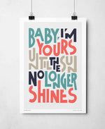 Baby I'm Yours Indie Music Bold Typography Print: Unframed / Light Background / A4