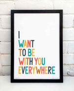 I Want To Be With You Everywhere Music Typography Print: Unframed / Dark Background / A3