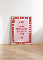 Art Print – Home Is Wherever I’m With You | Wall Art : A4 - 21cm x 29.7cm