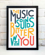 The Music Sounds Better With You Music TypographyPrint: Unframed / Light Background / A4